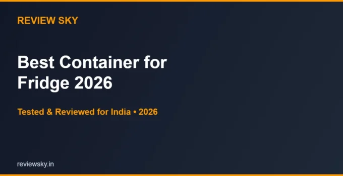 Best Container for Fridge in India 2026 — Top 6 Picks