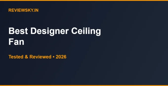 Best Designer Ceiling Fan in India 2026 — Top 6
