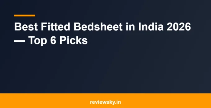 Best Fitted Bedsheet in India 2026 — Top 6 Picks