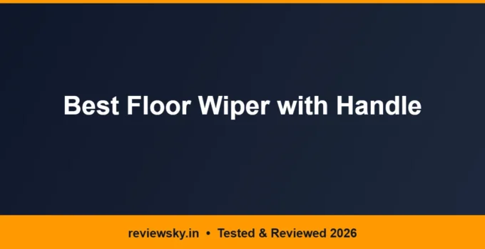 Best Floor Wiper with Handle in India 2026 — Top 6