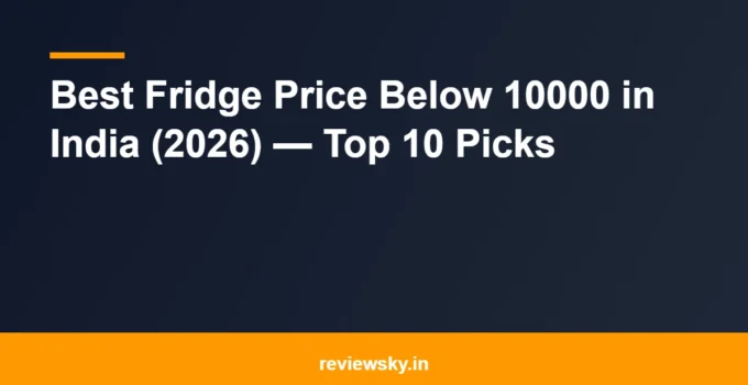 Best Fridge Price Below 10000 in India (2026) — Top 10 Picks