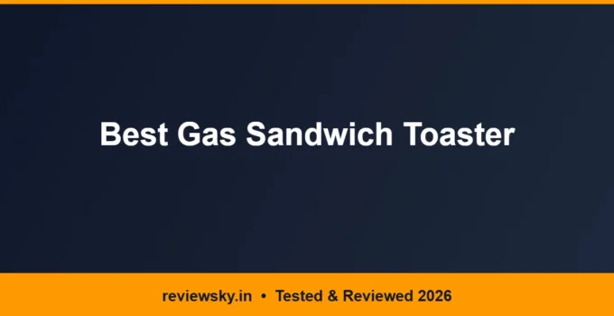 Best Gas Sandwich Toaster in India 2026 — Top 6