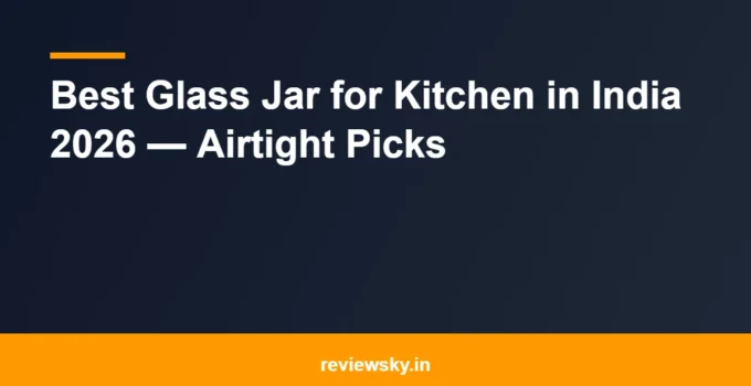 Best Glass Jar for Kitchen in India 2026 — Airtight Picks