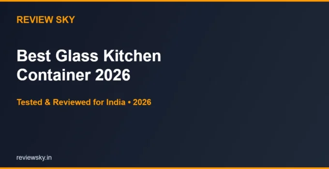 Best Glass Kitchen Container in India 2026 — Top 6 Picks