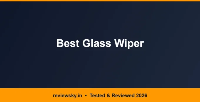 Best Glass Wiper in India 2026 — Top 6 Picks