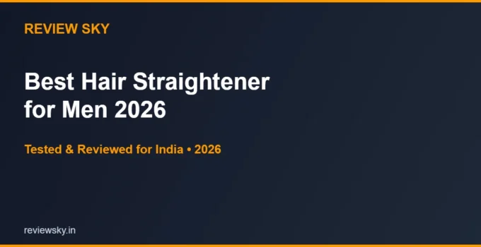 Best Hair Straightener for Men in India 2026 — Top 6 Picks
