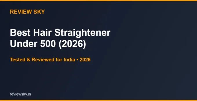 Best Hair Straightener Under 500 in India 2026 — Top 6