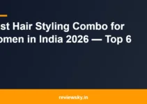 Best Hair Styling Combo for Women in India 2026 — Top 6 Best Hair Styling Combo for Women in India 2026 — Top 6