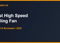 Best High Speed Ceiling Fan in India 2026 — Top 6 Best High Speed Ceiling Fan in India 2026 — Top 6