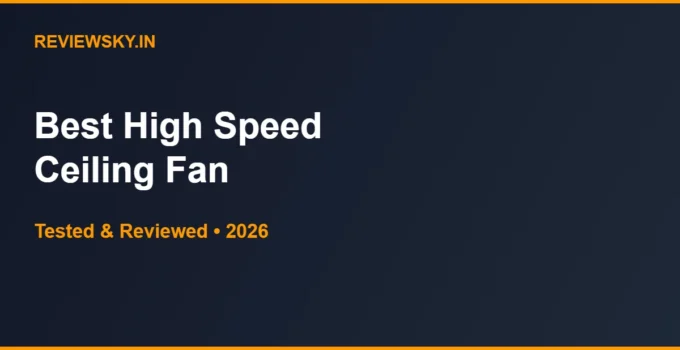 Best High Speed Ceiling Fan in India 2026 — Top 6