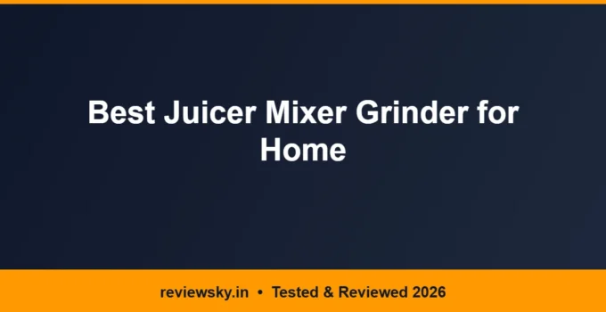 Best Juicer Mixer Grinder for Home in India 2026 — Top 6