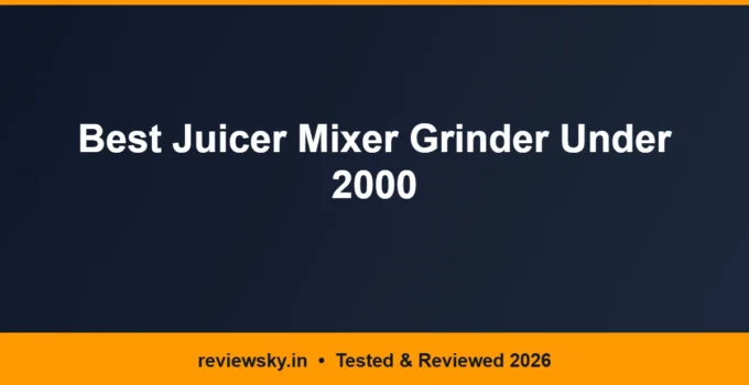 Best Juicer Mixer Grinder Under 2000 in India 2026 — Top 6