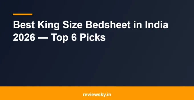 Best King Size Bedsheet in India 2026 — Top 6 Picks