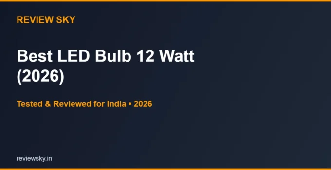 Best LED Bulb 12 Watt in India 2026 — Top 5 Picks