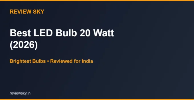 Best LED Bulb 20 Watt in India 2026 — Top 6 (Brightest)