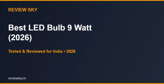 Best LED Bulb 9 Watt in India 2026 — Top 6 Picks