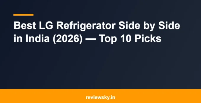 Best LG Refrigerator Side by Side in India (2026) — Top 10 Picks
