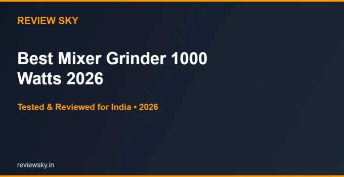 Best Mixer Grinder 1000 Watts in India 2026 — Top 6