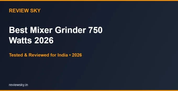 Best Mixer Grinder 750 Watts in India 2026 — Top 6