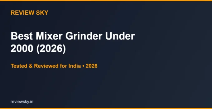 Best Mixer Grinder Under 2000 in India 2026 — Top 6