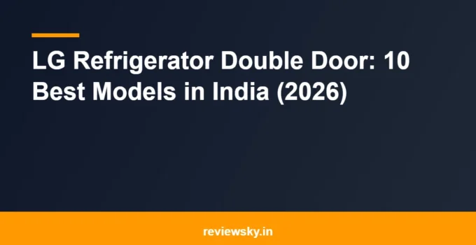 LG Refrigerator Double Door: 10 Best Models in India (2026)