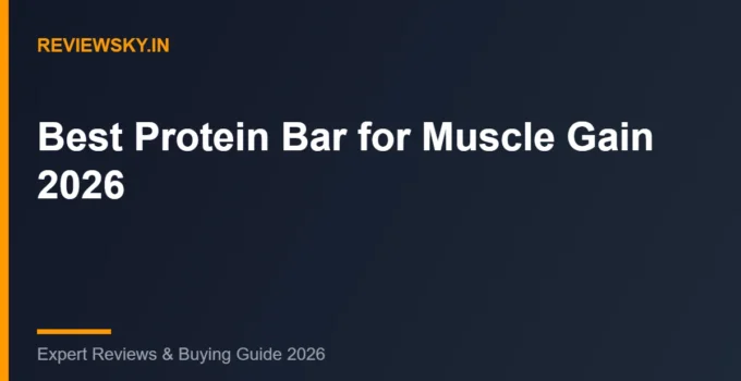 Best Protein Bar for Muscle Gain in India (2026): Top 8 High-Protein Picks