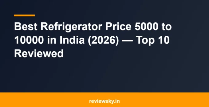 Best Refrigerator Price 5000 to 10000 in India (2026) — Top 10 Reviewed