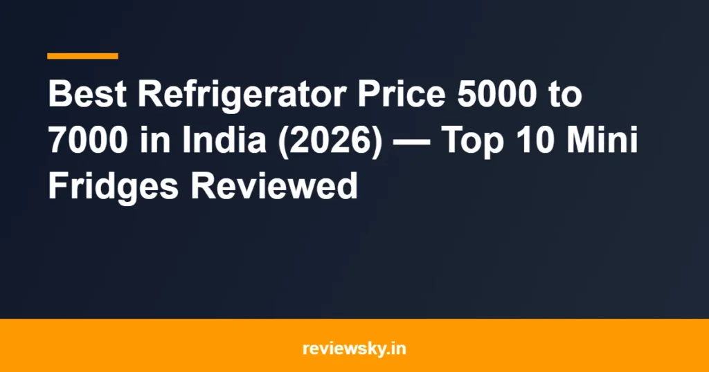 refrigerator price 5000 to 7000