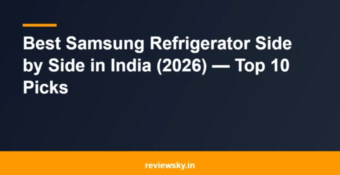 Best Samsung Refrigerator Side by Side in India (2026) — Top 10 Picks