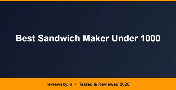 Best Sandwich Maker Under 1000 in India 2026 — Top 6