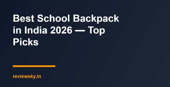 Best School Backpack in India 2026 — Top Picks