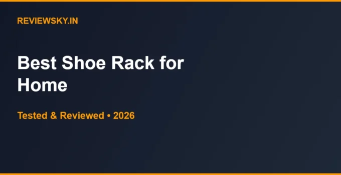Best Shoe Rack for Home in India 2026 — Top 8 Picks