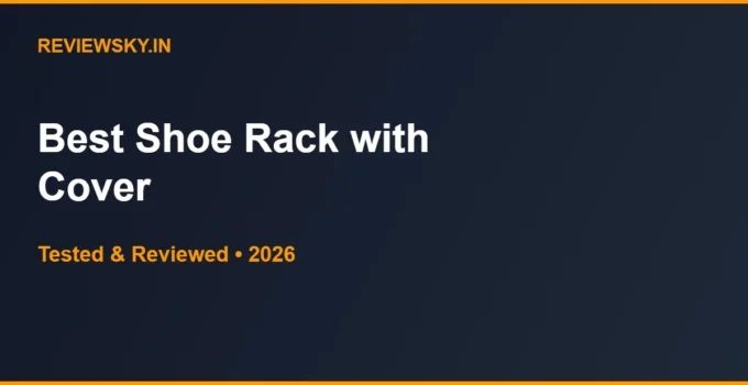 Best Shoe Rack with Cover in India 2026 — Top 6