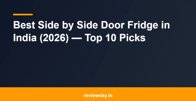 Best Side by Side Door Fridge in India (2026) — Top 10 Picks