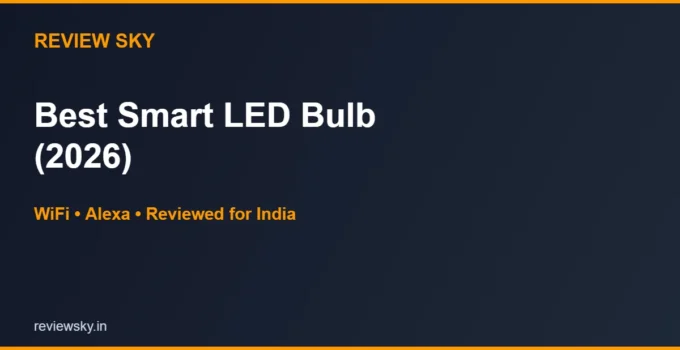 Best Smart LED Bulb in India 2026 — Top 6 (WiFi & Alexa)