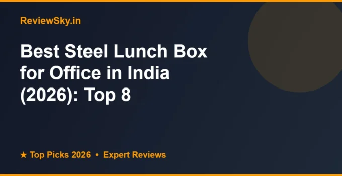 Best Steel Lunch Box for Office in India (2026): Top 8