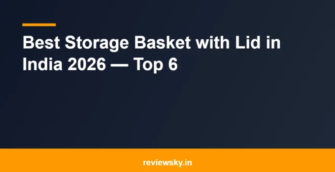 Best Storage Basket with Lid in India 2026 — Top 6