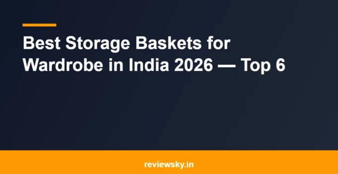 Best Storage Baskets for Wardrobe in India 2026 — Top 6