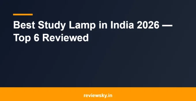Best Study Lamp in India 2026 — Top 6 Reviewed