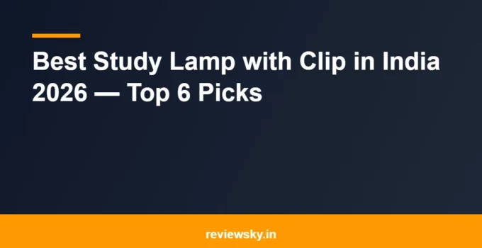 Best Study Lamp with Clip in India 2026 — Top 6 Picks
