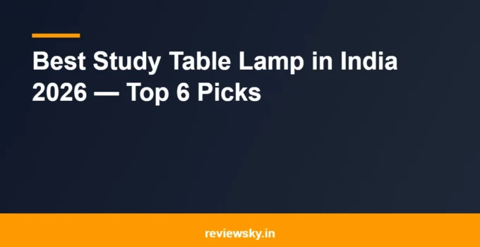 Best Study Table Lamp in India 2026 — Top 6 Picks