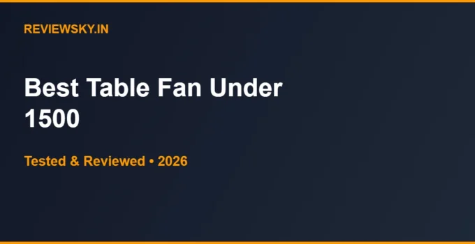 Best Table Fan Under 1500 in India 2026 — Top 6 Picks