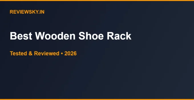 Best Wooden Shoe Rack in India 2026 — Top 6