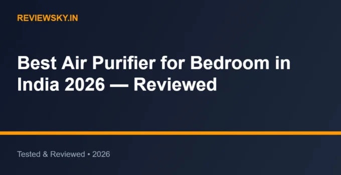 Best Air Purifier for Bedroom in India 2026 — Reviewed
