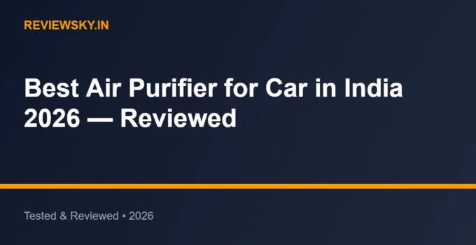 Best Air Purifier for Car in India 2026 — Reviewed