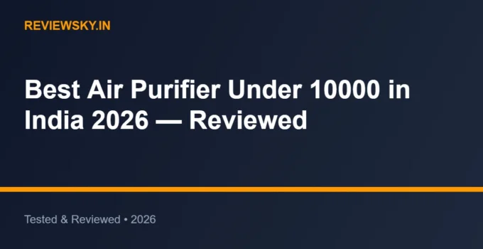 Best Air Purifier Under 10000 in India 2026 — Reviewed