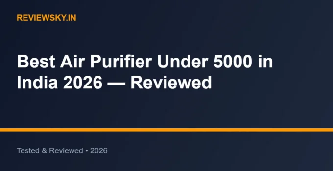 Best Air Purifier Under 5000 in India 2026 — Reviewed