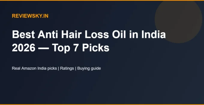 Best Anti Hair Loss Oil in India 2026 — Top 7 Picks