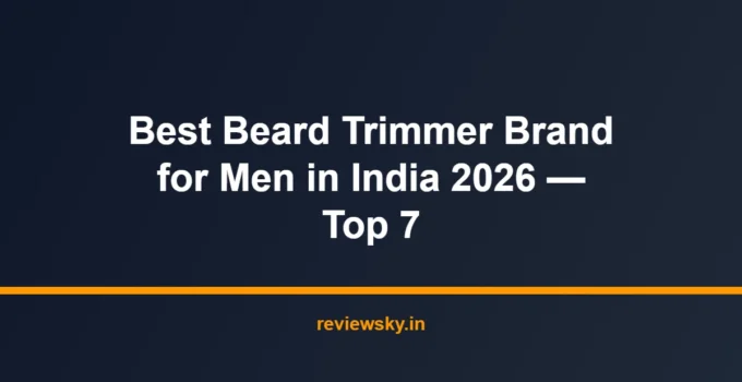 Best Beard Trimmer Brand for Men in India 2026 — Top 7