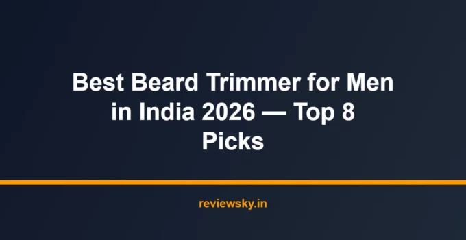 Best Beard Trimmer for Men in India 2026 — Top 8 Picks